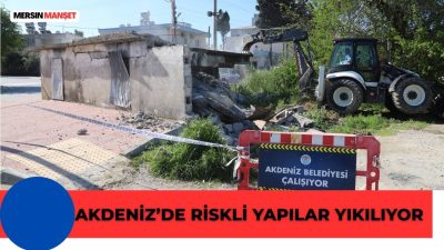 Akdeniz Belediyesi, Kazanlı ve Hürriyet mahallelerinde riskli metruk yapıları yıkarak