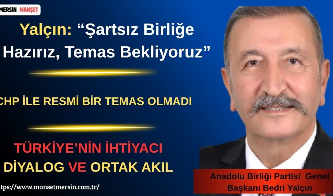 Anadolu Birliği Partisi (ABP) Genel Başkanı Bedri Yalçın, muhalefet içindeki
