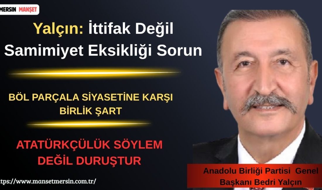 Anadolu Birliği Partisi (ABP) Genel Başkanı Bedri Yalçın, muhalefet cephesinde