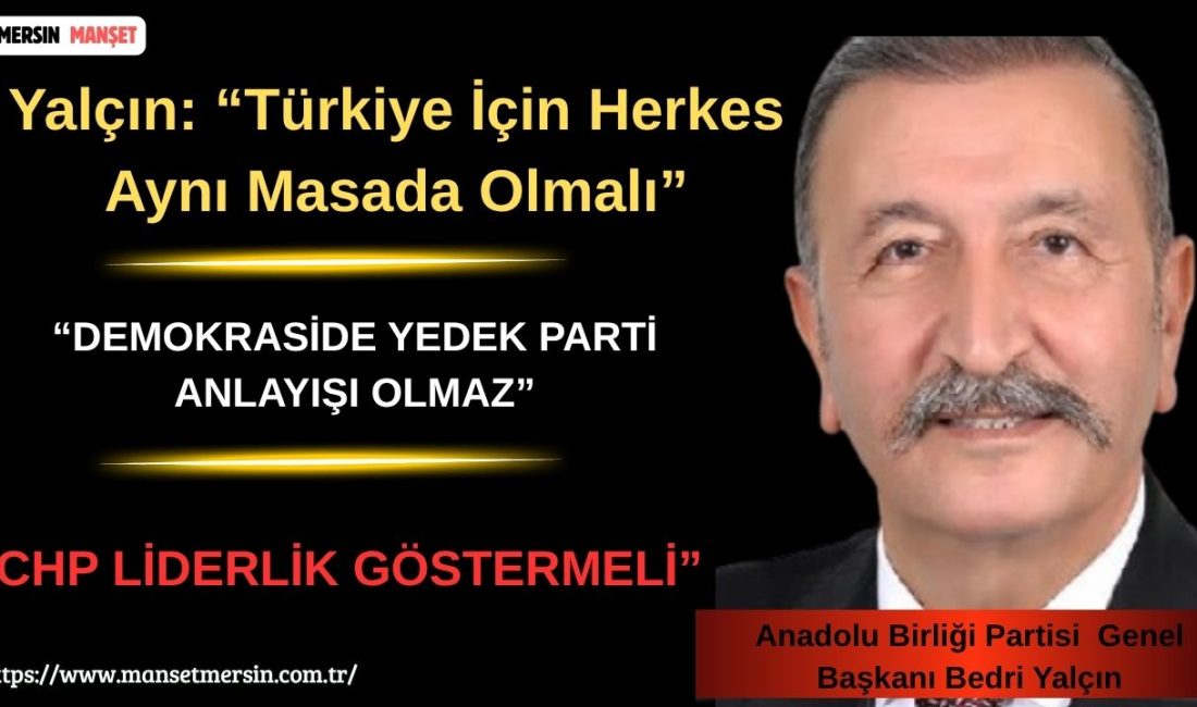Anadolu Birliği Partisi (ABP) Genel Başkanı Bedri Yalçın, muhalefet partileri