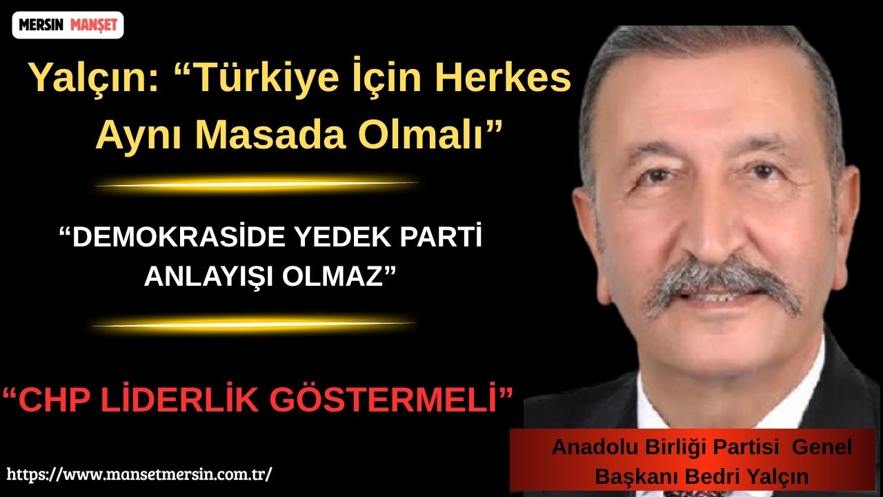 Anadolu Birliği Partisi (ABP) Genel Başkanı Bedri Yalçın, muhalefet partileri