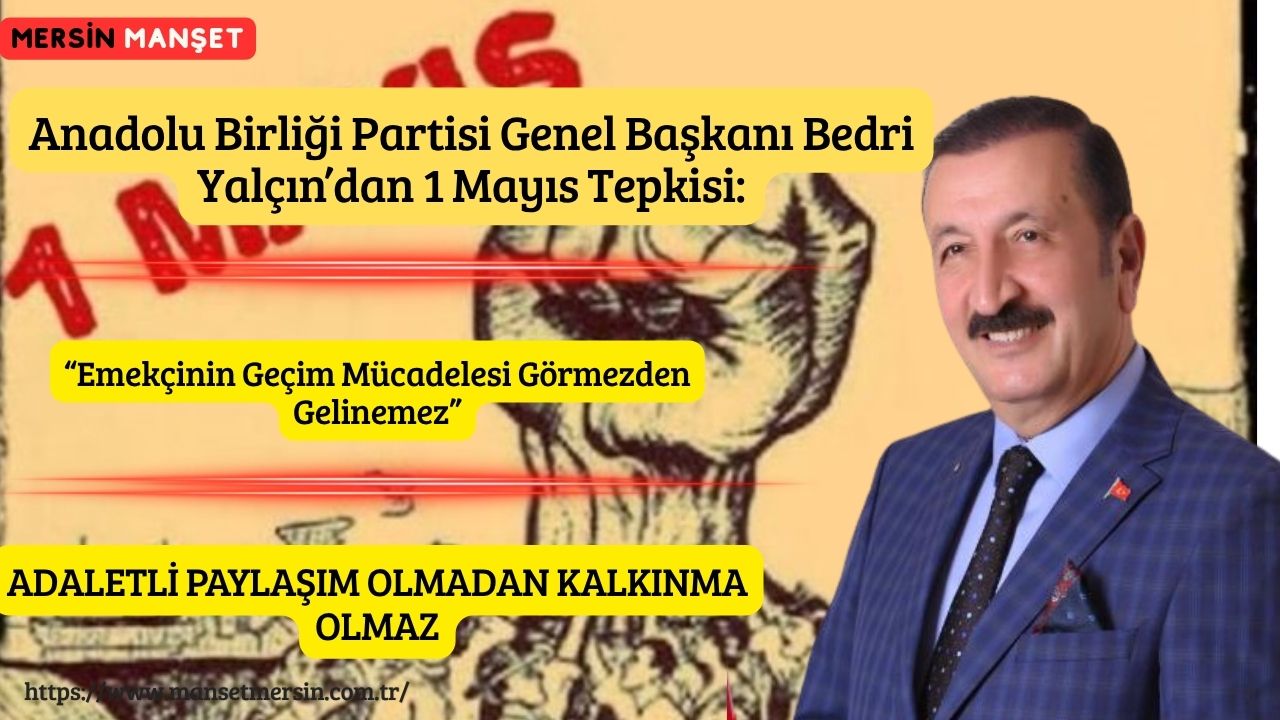 Anadolu Birliği Partisi Genel Başkanı Bedri Yalçın, 1 Mayıs Emek