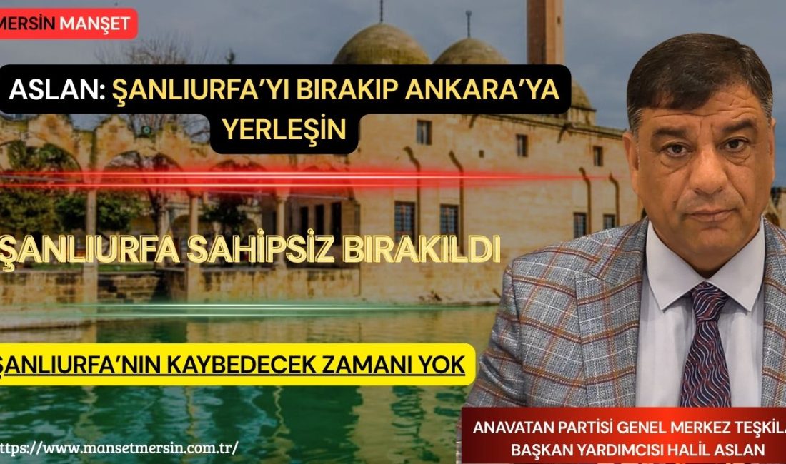 Anavatan Partisi Genel Merkez Teşkilat Başkan Yardımcısı Halil Aslan, Şanlıurfa’daki