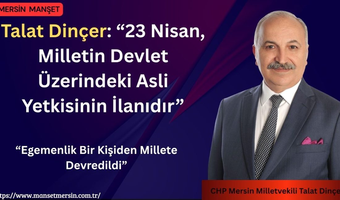 Cumhuriyet Halk Partisi (CHP) Mersin Milletvekili Talat Dinçer, 23 Nisan
