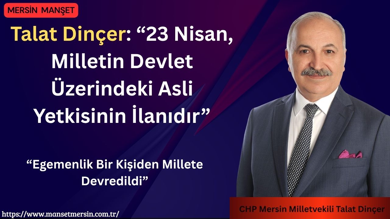 Cumhuriyet Halk Partisi (CHP) Mersin Milletvekili Talat Dinçer, 23 Nisan