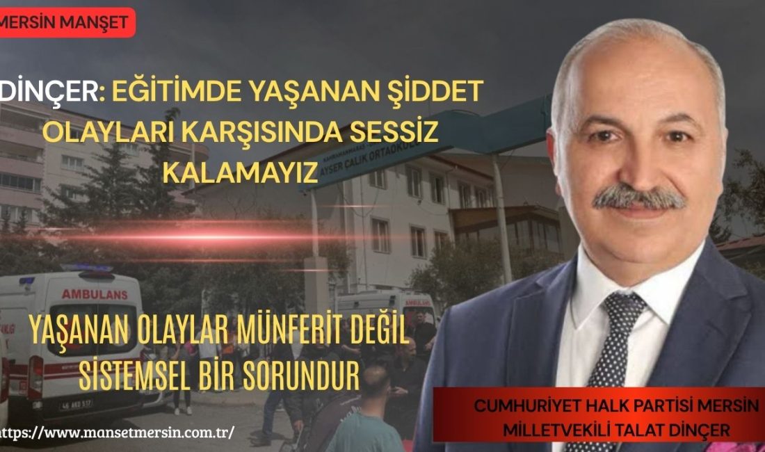 Cumhuriyet Halk Partisi Mersin Milletvekili Talat Dinçer, son dönemde eğitim