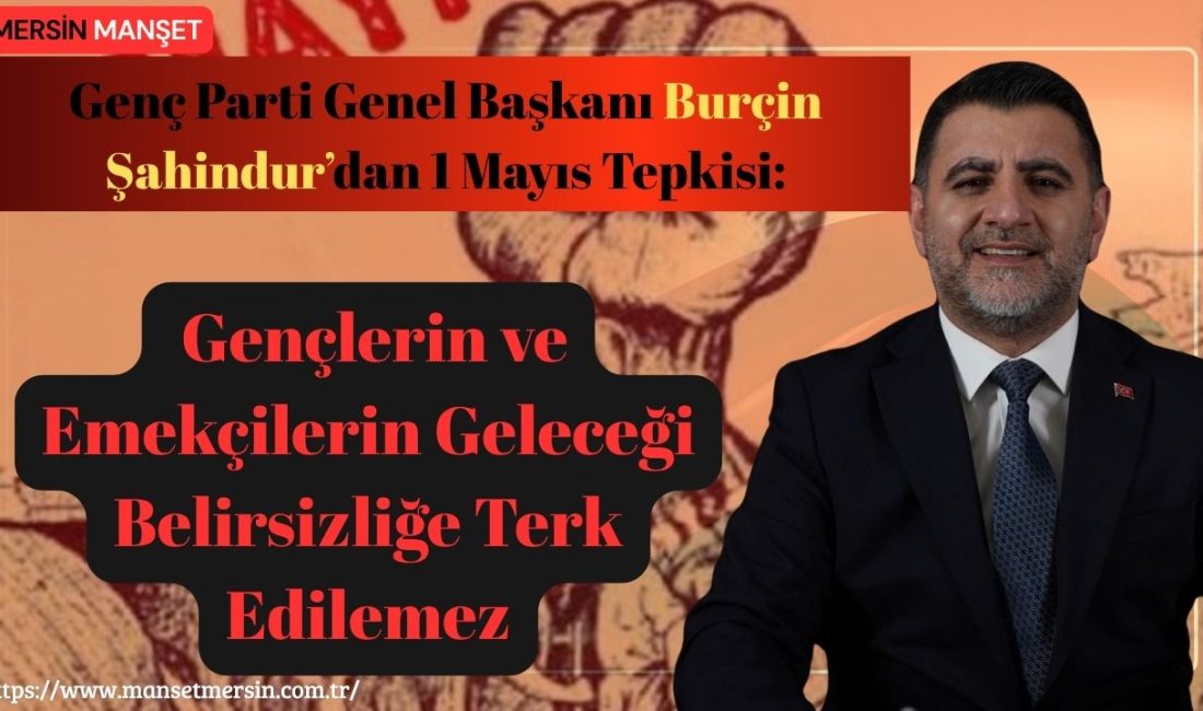 Genç Parti Genel Başkanı Burçin Şahindur, 1 Mayıs Emek ve