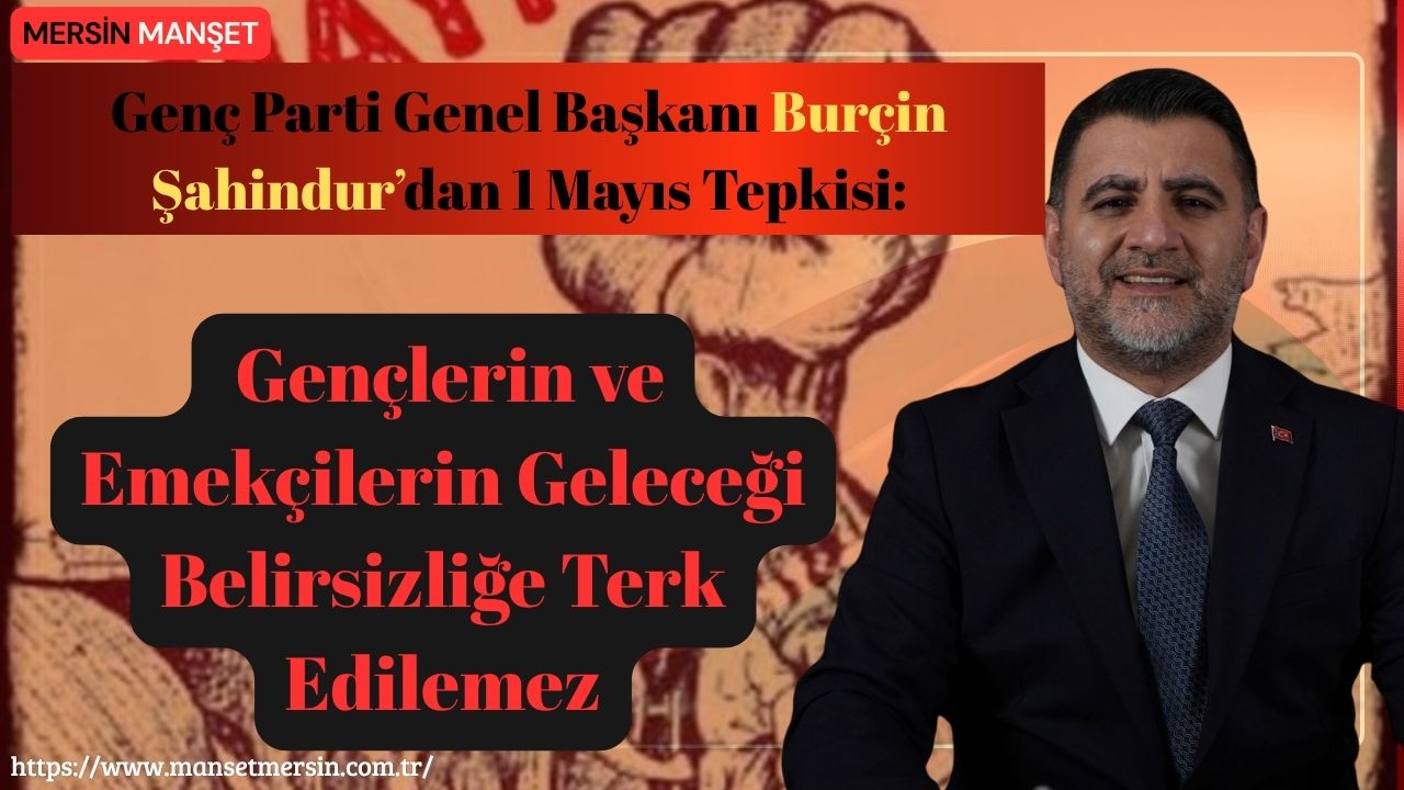 Genç Parti Genel Başkanı Burçin Şahindur, 1 Mayıs Emek ve