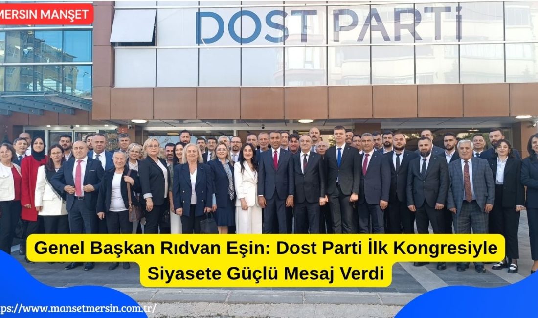 Rıdvan Eşin öncülüğünde gerçekleştirilen Dost Parti 1. Olağan Kongresi, yoğun