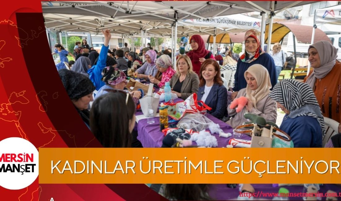 Mersin’de “Evimiz Atölye” projesiyle kadınlar üretime katılarak hem sosyalleşiyor hem