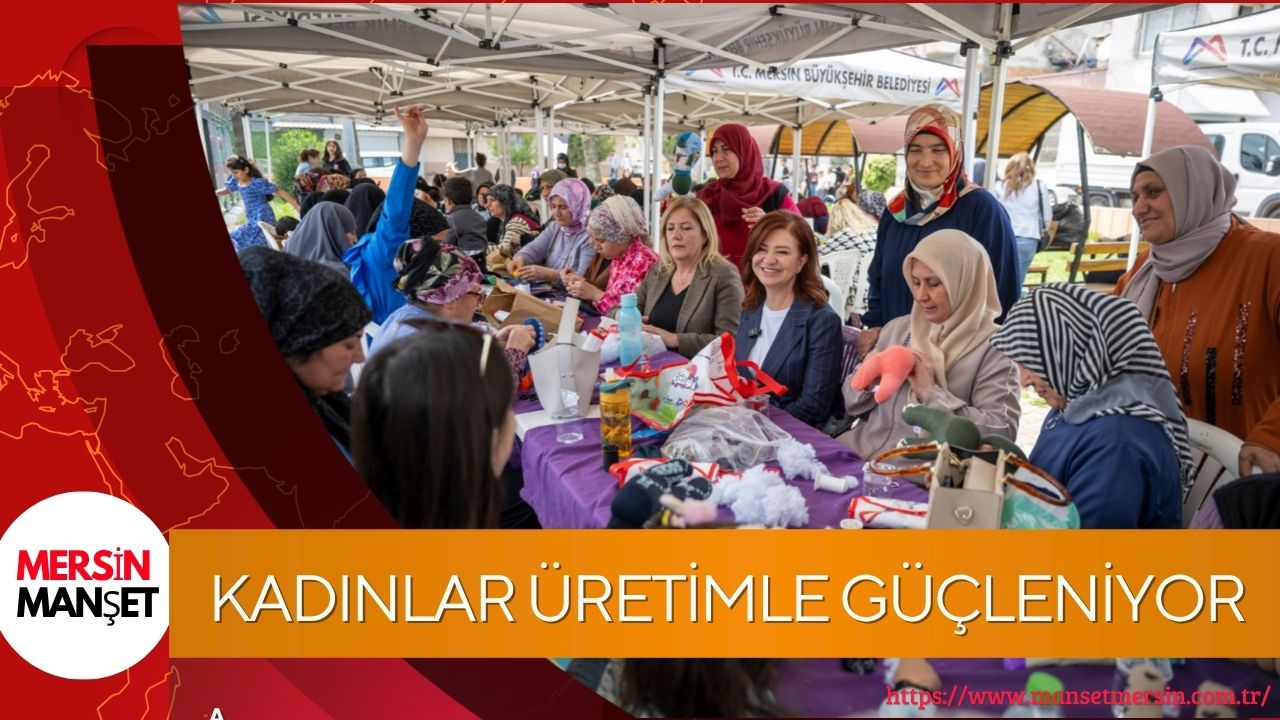 Mersin’de “Evimiz Atölye” projesiyle kadınlar üretime katılarak hem sosyalleşiyor hem