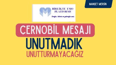 Mersin Manşet - Birlikte EMO Platformu, Çernobil Faciası’nın yıl dönümünde