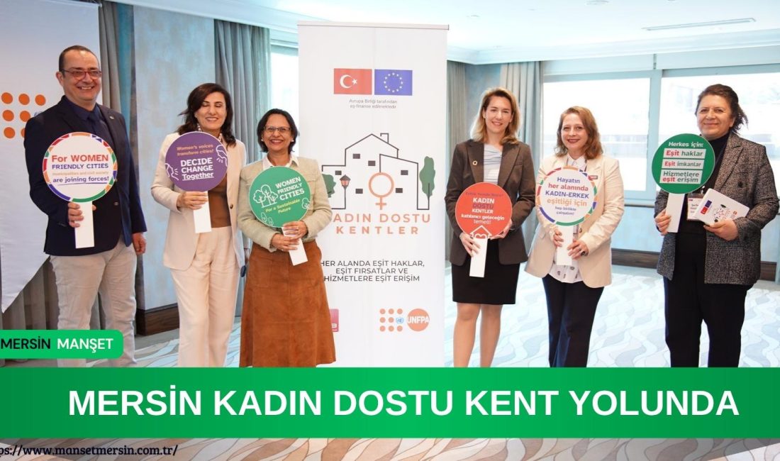 Mersin Büyükşehir Belediyesi, Ankara’daki Kadın Dostu Kentler çalıştayında eşitlik odaklı