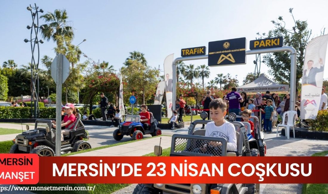 Mersin’de 23 Nisan etkinlikleri bilim merkezi, trafik parkı ve doğa