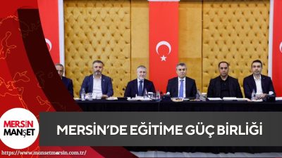 Mersin’de eğitime yönelik çalışmaların ele alındığı Eğitime Destek Platformu toplantısı,