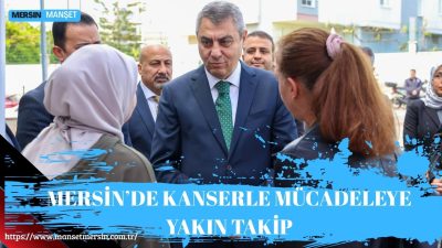 Mersin Valisi Atilla Toros, 01-07 Nisan Kanser Haftası kapsamında Yenişehir