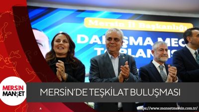 Mersin’de düzenlenen İl Danışma Meclisi Toplantısı’nda teşkilat çalışmaları değerlendirildi ve