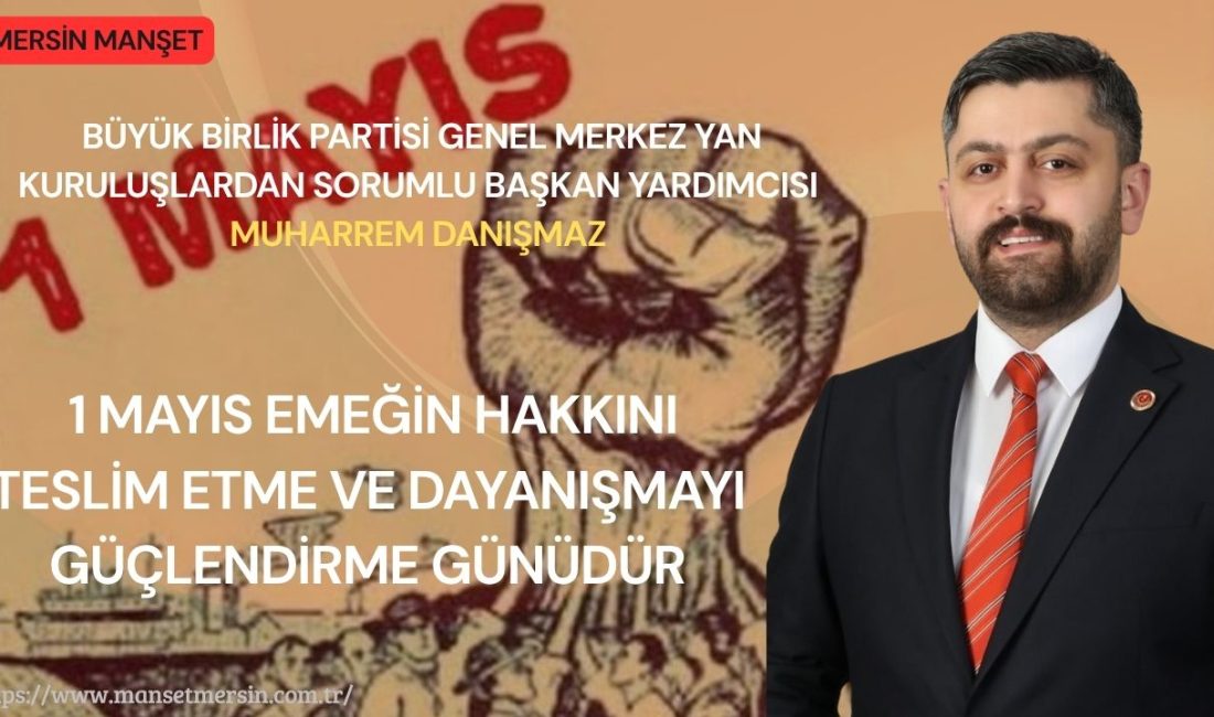 1 Mayıs Emek ve Dayanışma Günü dolayısıyla açıklamada bulunan Büyük