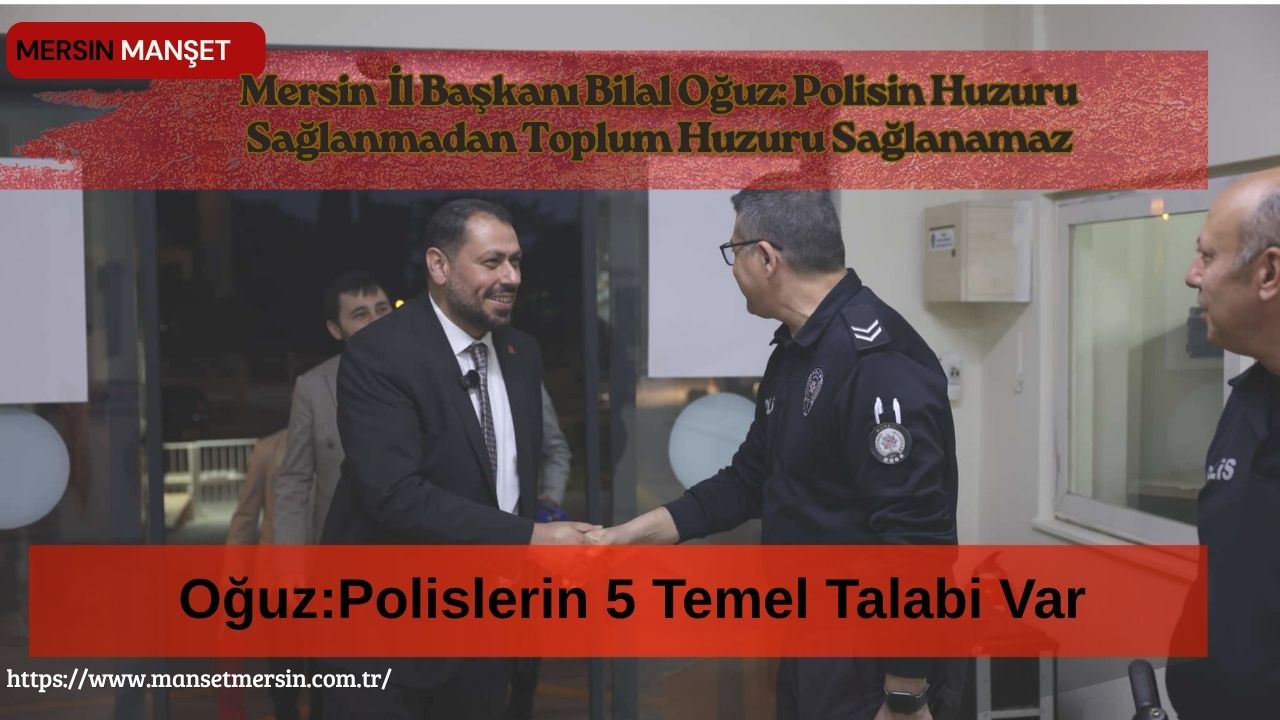 Saadet Partisi Mersin İl Başkanı Bilal Oğuz, Polis Haftası dolayısıyla