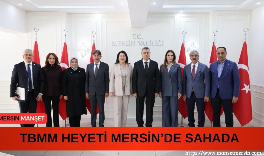 TBMM Dilekçe Komisyonu heyeti, Mersin’de Vali Atilla Toros’u ziyaret ederek