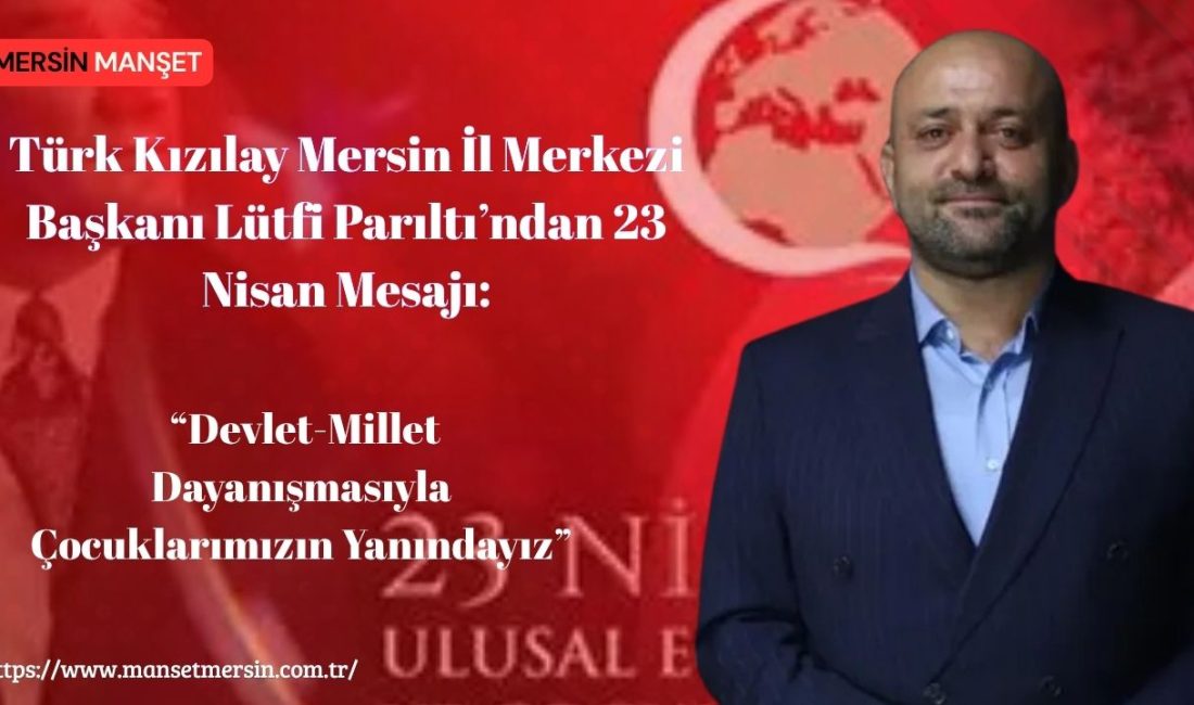 Türk Kızılay Mersin İl Merkezi Başkanı Lütfi Parıltı, 23 Nisan