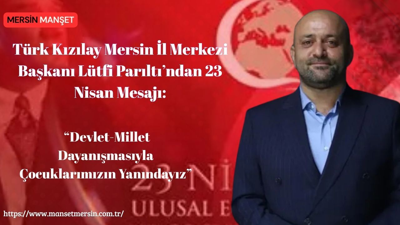 Türk Kızılay Mersin İl Merkezi Başkanı Lütfi Parıltı, 23 Nisan