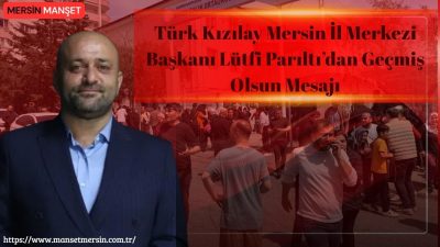 Türk Kızılay Mersin İl Merkezi Başkanı Lütfi Parıltı, Kahramanmaraş’ın Onikişubat