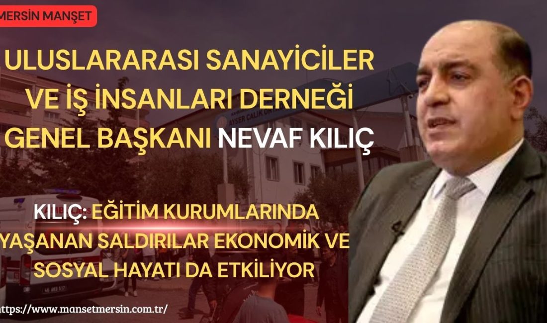 Uluslararası Sanayiciler ve İş İnsanları Derneği Genel Başkanı Nevaf Kılıç,
