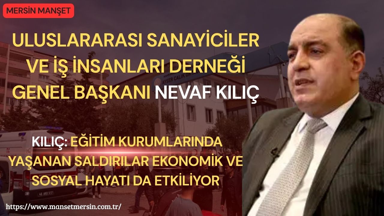 Uluslararası Sanayiciler ve İş İnsanları Derneği Genel Başkanı Nevaf Kılıç,