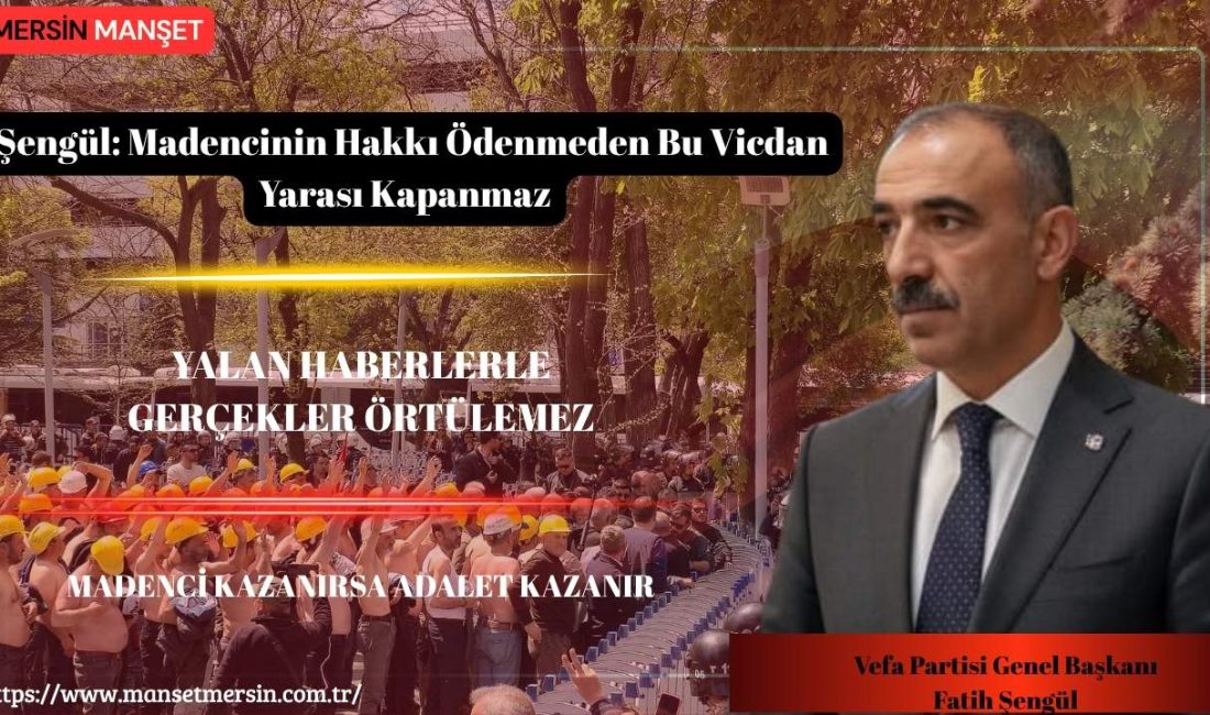Vefa Partisi Genel Başkanı Fatih Şengül, Doruk Madencilik işçilerinin günlerdir