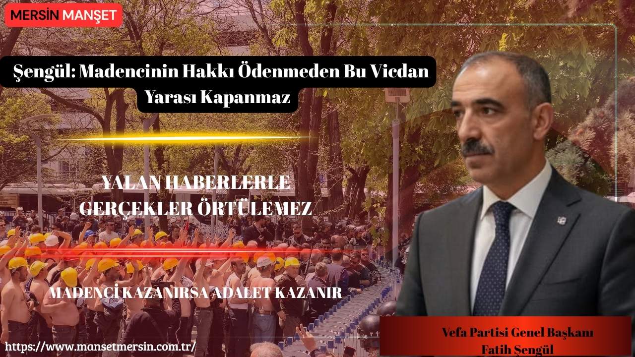 Vefa Partisi Genel Başkanı Fatih Şengül, Doruk Madencilik işçilerinin günlerdir