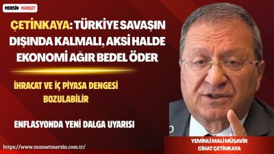 Yeminli Mali Müşavir Cihat Çetinkaya, Ortadoğu’da yaşanan gelişmelerin Türkiye açısından