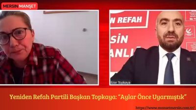 Yeniden Refah Partisi Akdeniz İlçe Başkanı Arif Topkaya’nın aylar önce