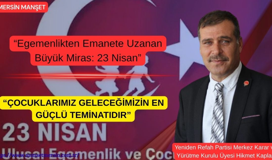 Yeniden Refah Partisi MKYK Üyesi Hikmet Kaplan, 23 Nisan’ın yalnızca