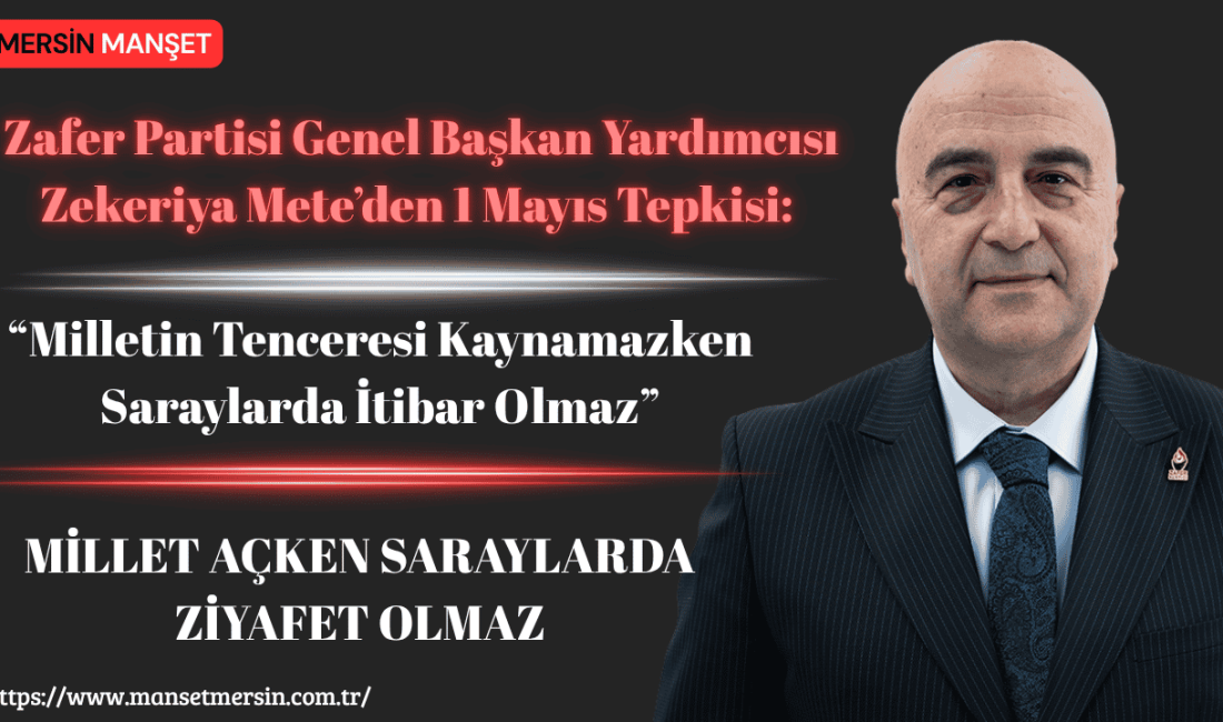 Zafer Partisi Genel Başkan Yardımcısı Zekeriya Mete, 1 Mayıs Emek