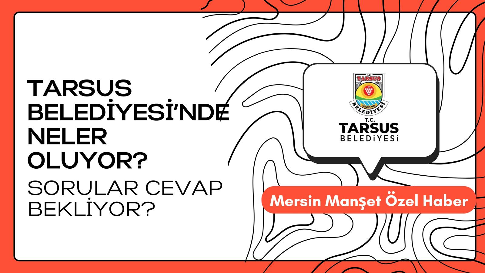 Mersin Manşet  - Mersin’in Tarsus ilçesinde son günlerde kulislerde