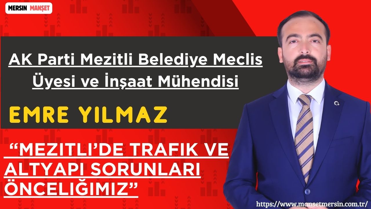 AK Parti Mezitli Belediye Meclis Üyesi ve İnşaat Mühendisi Emre