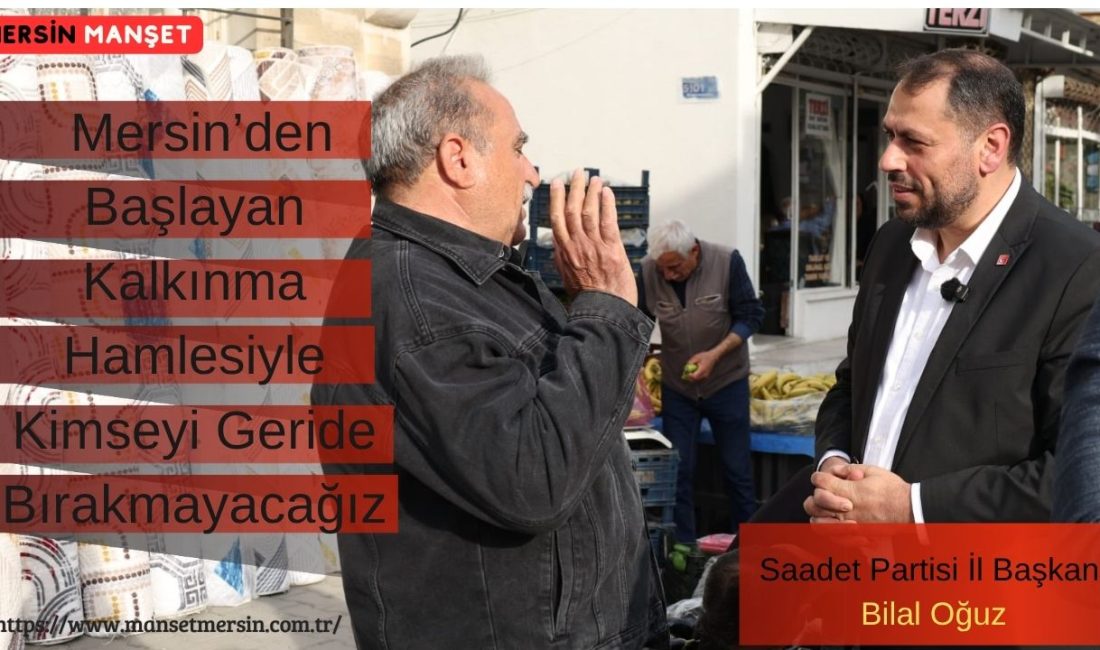 Saadet Partisi Mersin İl Başkanı Bilal Oğuz, Türkiye’nin ekonomik ve