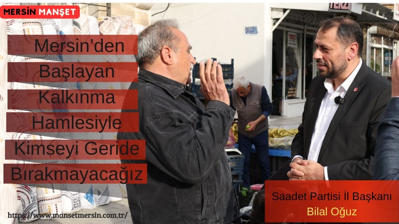 Saadet Partisi Mersin İl Başkanı Bilal Oğuz, Türkiye’nin ekonomik ve