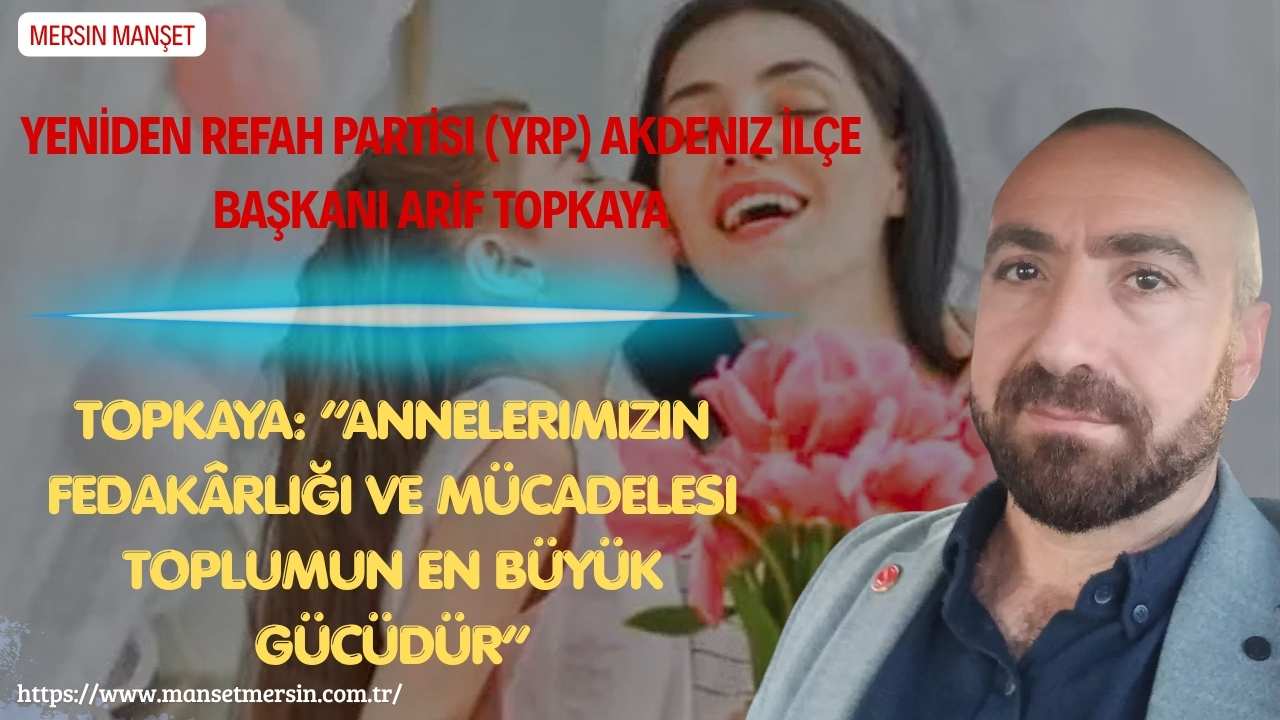 Yeniden Refah Partisi Akdeniz İlçe Başkanı Arif Topkaya, Anneler Günü