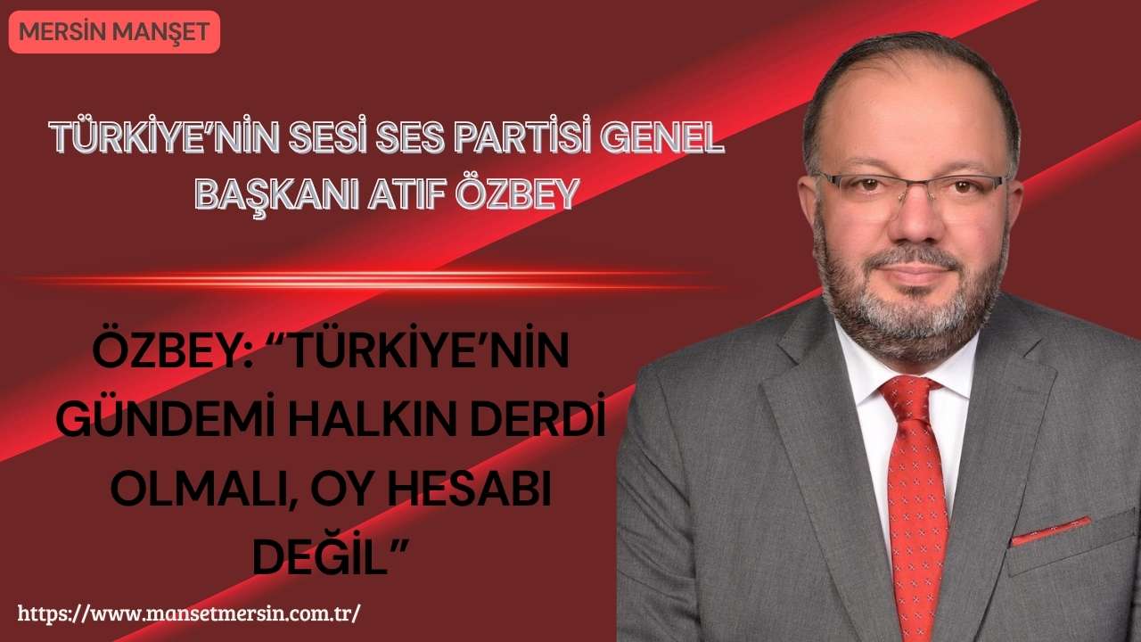 Türkiye’nin Sesi Partisi Genel Başkanı Atıf Özbey, seçim takvimi, erken