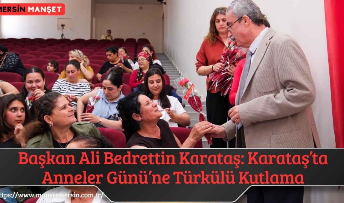 Karataş Belediye Başkanı Ali Bedrettin Karataş, Anneler Günü dolayısıyla Atatürk