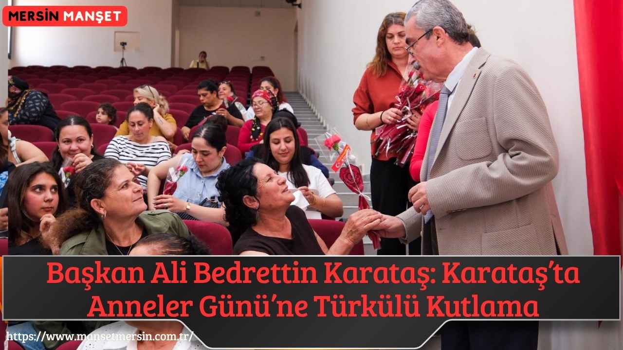 Karataş Belediye Başkanı Ali Bedrettin Karataş, Anneler Günü dolayısıyla Atatürk