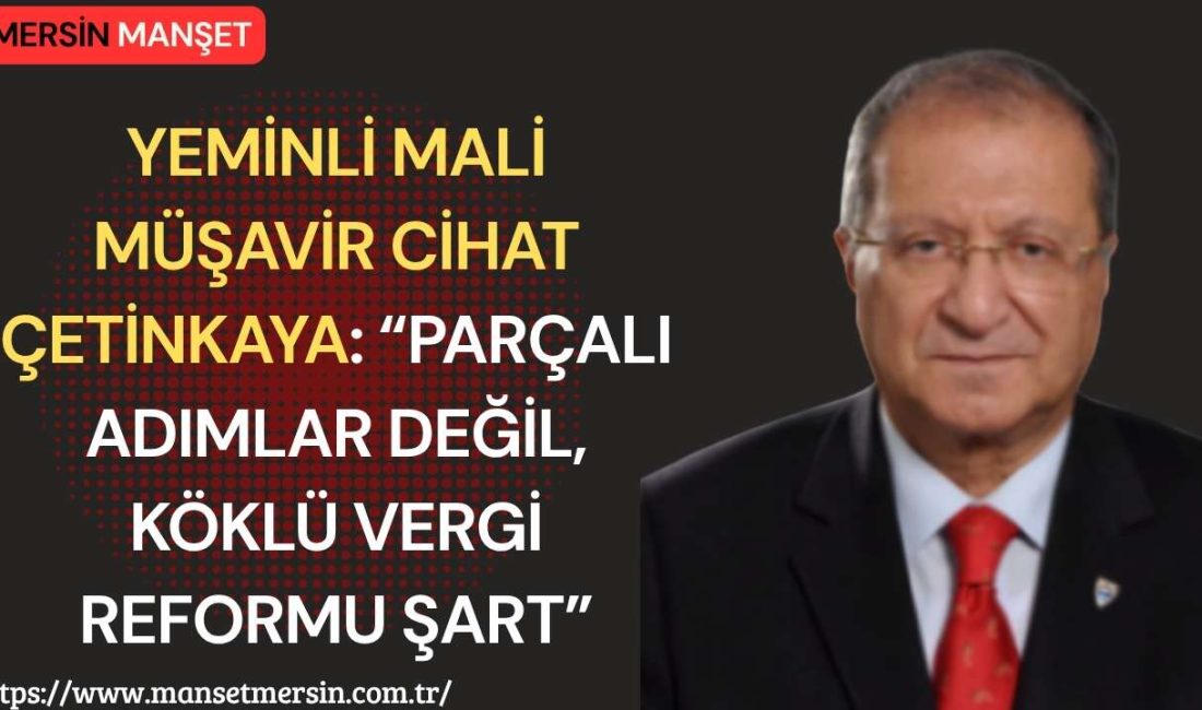 Yeminli Mali Müşavir Cihat Çetinkaya, Türkiye’de vergi sistemine ilişkin yaptığı