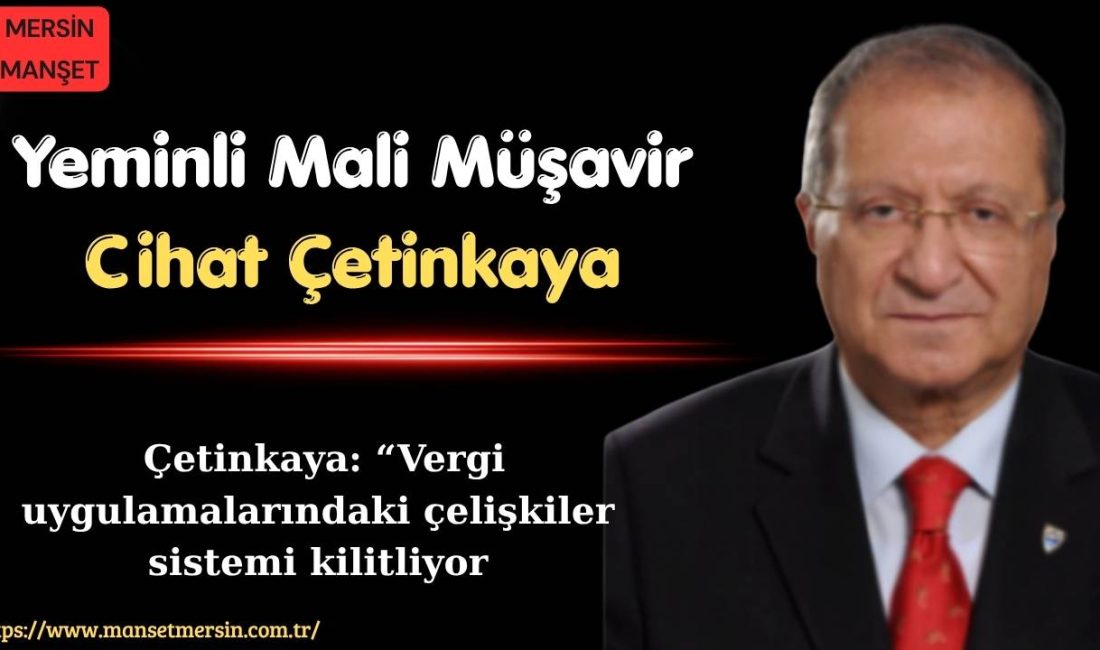 Yeminli Mali Müşavir Cihat Çetinkaya, Türkiye’de vergi uygulamalarında ortaya çıkan