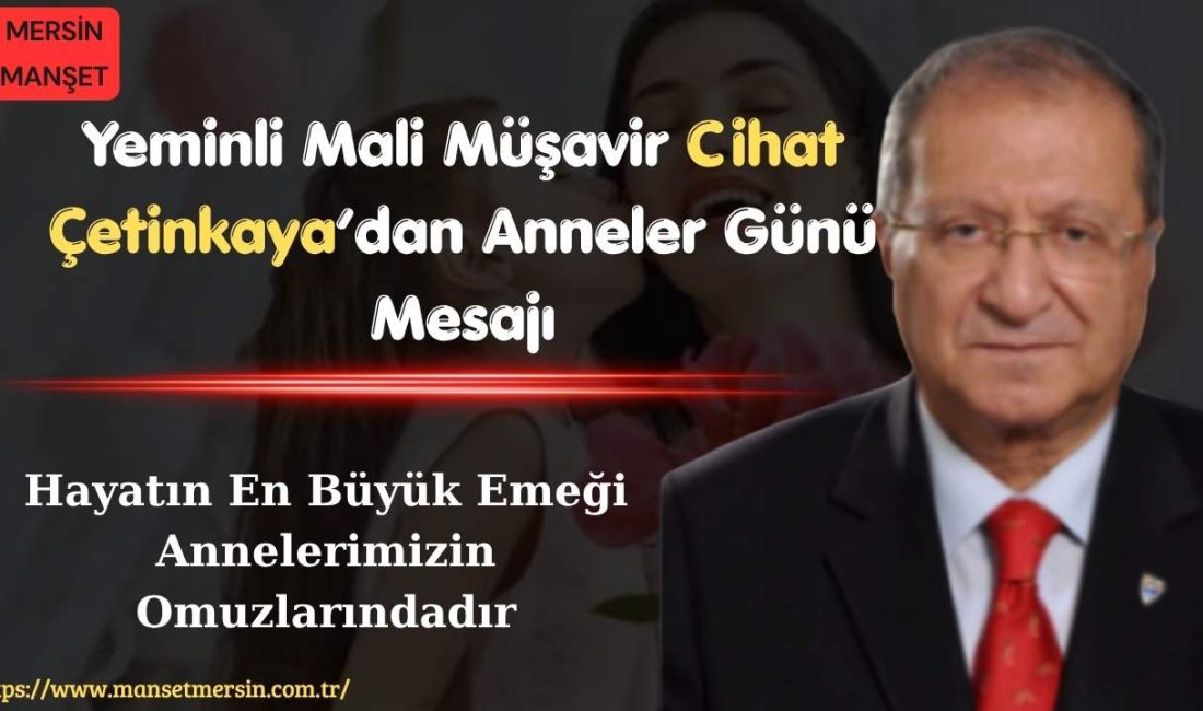 Yeminli Mali Müşavir Cihat Çetinkaya, Anneler Günü dolayısıyla yayımladığı mesajında