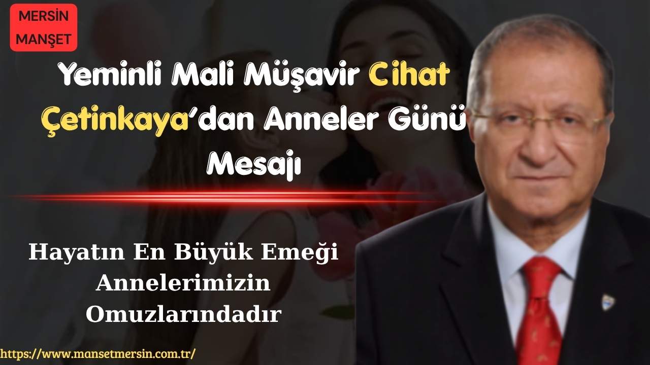 Yeminli Mali Müşavir Cihat Çetinkaya, Anneler Günü dolayısıyla yayımladığı mesajında