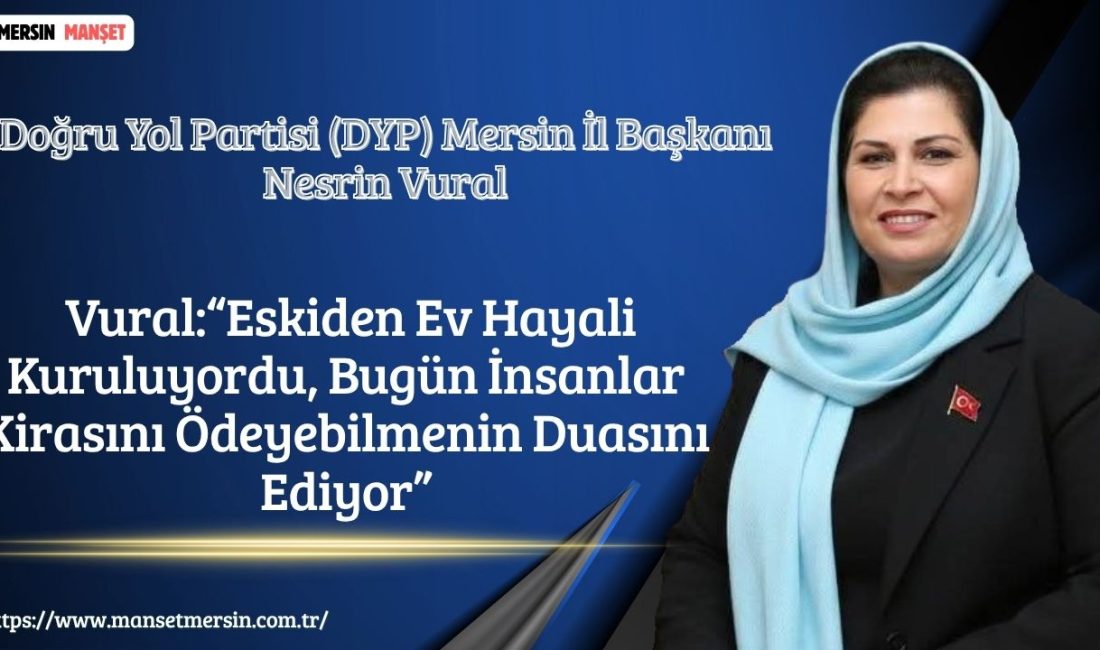 Doğru Yol Partisi (DYP) Mersin İl Başkanı Nesrin Vural, derinleşen