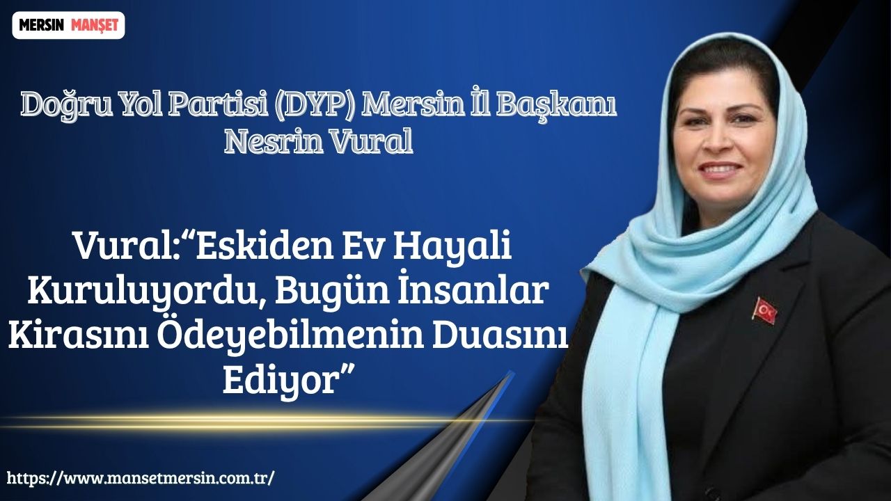 Doğru Yol Partisi (DYP) Mersin İl Başkanı Nesrin Vural, derinleşen