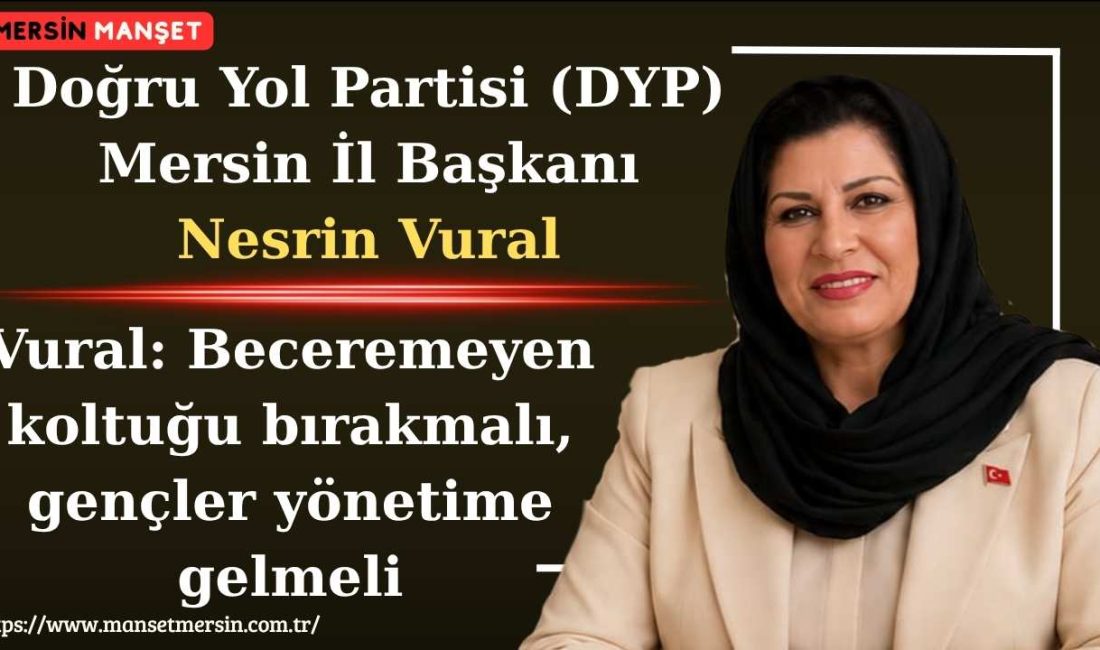 Doğru Yol Partisi (DYP) Mersin İl Başkanı Nesrin Vural, Türkiye’de
